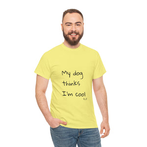 My Dog Thinks I'm Cool Tee