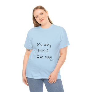 My Dog Thinks I'm Cool Tee