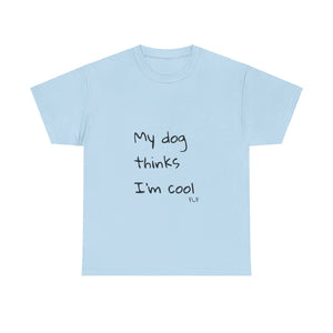 My Dog Thinks I'm Cool Tee