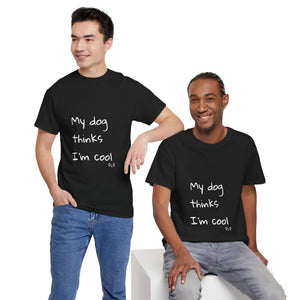 My Dog Thinks I'm Cool Tee