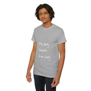 My Dog Thinks I'm Cool Tee