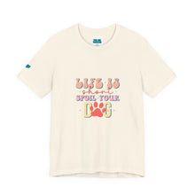 Load image into Gallery viewer, Life Is Short Spoil Your Dog Tee
