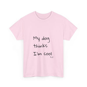 My Dog Thinks I'm Cool Tee
