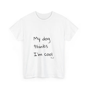 My Dog Thinks I'm Cool Tee