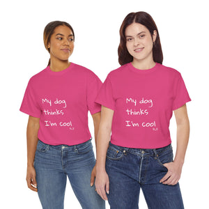 My Dog Thinks I'm Cool Tee
