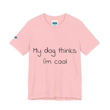 Load image into Gallery viewer, My Dog Thinks I'm Cool Tee
