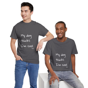 My Dog Thinks I'm Cool Tee