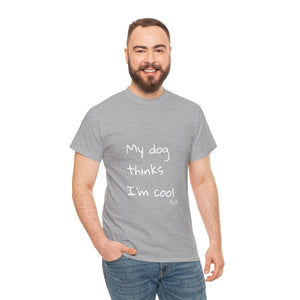 My Dog Thinks I'm Cool Tee
