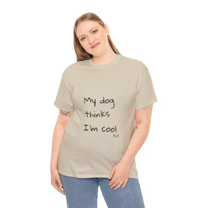 My Dog Thinks I'm Cool Tee
