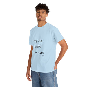 My Dog Thinks I'm Cool Tee