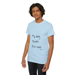 My Dog Thinks I'm Cool Tee