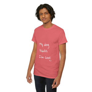 My Dog Thinks I'm Cool Tee