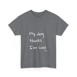 My Dog Thinks I'm Cool Tee