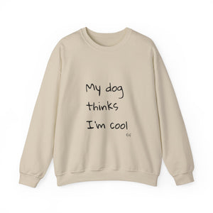 My Dog Thinks I'm Cool Sweat