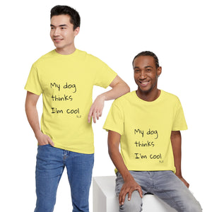 My Dog Thinks I'm Cool Tee