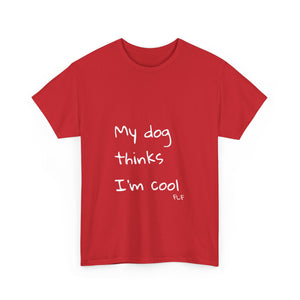 My Dog Thinks I'm Cool Tee