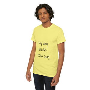 My Dog Thinks I'm Cool Tee