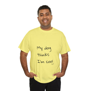 My Dog Thinks I'm Cool Tee