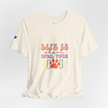 Load image into Gallery viewer, Life Is Short Spoil Your Dog Tee
