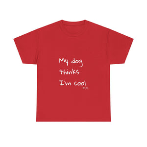 My Dog Thinks I'm Cool Tee