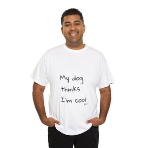 My Dog Thinks I'm Cool Tee