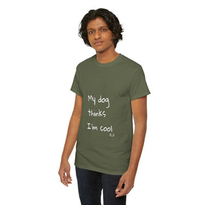 My Dog Thinks I'm Cool Tee
