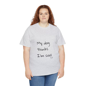 My Dog Thinks I'm Cool Tee