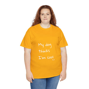 My Dog Thinks I'm Cool Tee