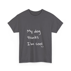 My Dog Thinks I'm Cool Tee