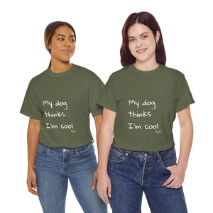My Dog Thinks I'm Cool Tee