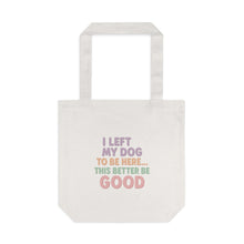Load image into Gallery viewer, I Left My Dog To Be Here Tote
