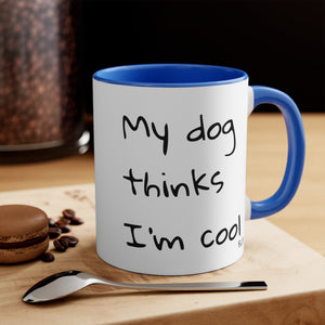 My Dog Thinks I'm Cool Mug