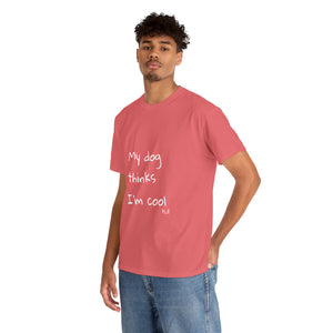 My Dog Thinks I'm Cool Tee