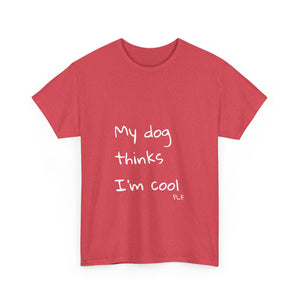 My Dog Thinks I'm Cool Tee