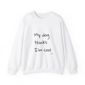 My Dog Thinks I'm Cool Sweat