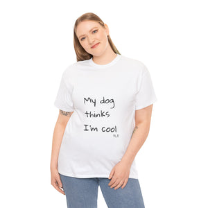 My Dog Thinks I'm Cool Tee