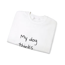 Load image into Gallery viewer, My Dog Thinks I&#39;m Cool Sweat

