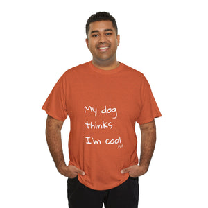 My Dog Thinks I'm Cool Tee