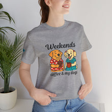 Load image into Gallery viewer, Weekends Coffee &amp; My Dogs Tee
