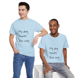 My Dog Thinks I'm Cool Tee