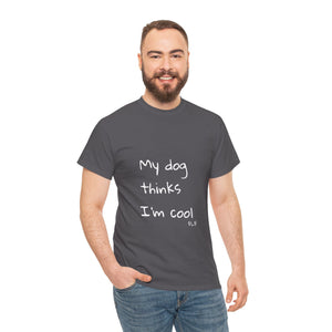 My Dog Thinks I'm Cool Tee