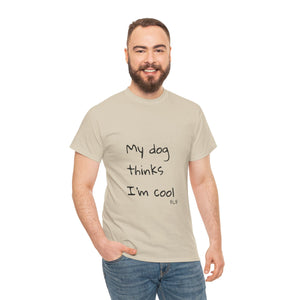 My Dog Thinks I'm Cool Tee