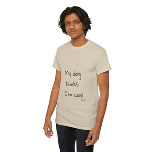 My Dog Thinks I'm Cool Tee