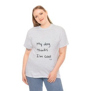 My Dog Thinks I'm Cool Tee