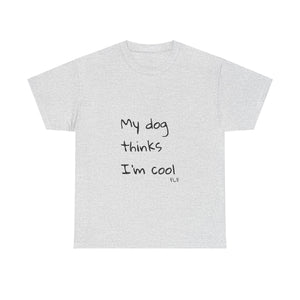 My Dog Thinks I'm Cool Tee