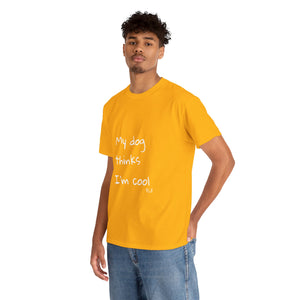 My Dog Thinks I'm Cool Tee