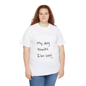 My Dog Thinks I'm Cool Tee