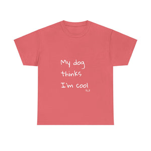 My Dog Thinks I'm Cool Tee