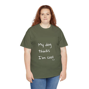 My Dog Thinks I'm Cool Tee