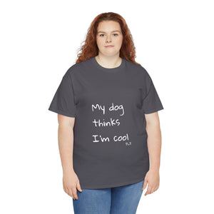 My Dog Thinks I'm Cool Tee